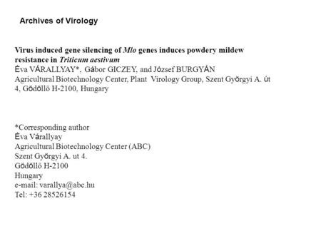 Archives of Virology Virus induced gene silencing of Mlo genes induces powdery mildew resistance in Triticum aestivum Éva VÁRALLYAY*, Gábor GICZEY, and.