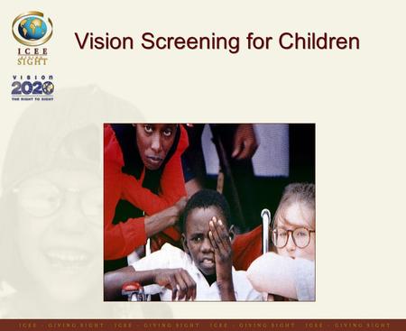 Vision Screening for Children. Providing optical services for children Reactive: –clinic based –outreach based Pro-active: –school vision testing programmes.