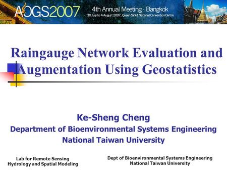 Dept of Bioenvironmental Systems Engineering National Taiwan University Lab for Remote Sensing Hydrology and Spatial Modeling Raingauge Network Evaluation.