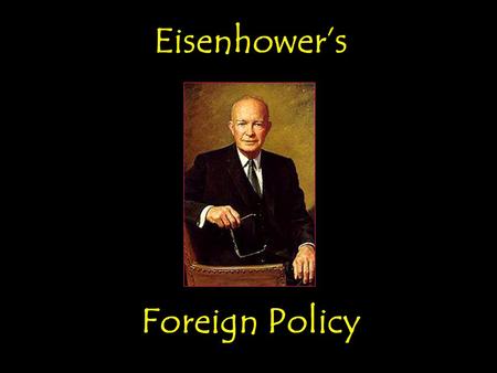 Eisenhower’s Foreign Policy.