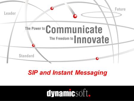 SIP and Instant Messaging. www.dynamicsoft.com SIP Summit 2001 5.01.01 SIP and Instant Messaging What Does Presence Have to Do With SIP? How to Deliver.