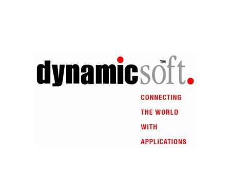 www.dynamicsoft.com dynamicsoft Inc. Proprietary conference title C O N N E C T I N G T H E W O R L D W I T H A P P L I C A T I O N S Carrier IP: Reality,