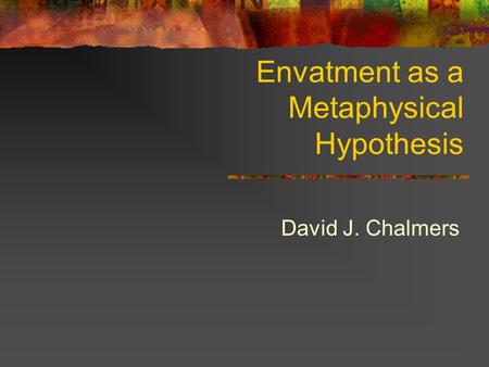 Envatment as a Metaphysical Hypothesis