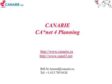 CANARIE CA*net 4 Planning   Tel: +1.613.785.0426.