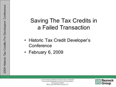 2009 Historic Tax Credits For Developers Conference All Information Contained in the Document is intended for the purpose of education and may not be reproduced.