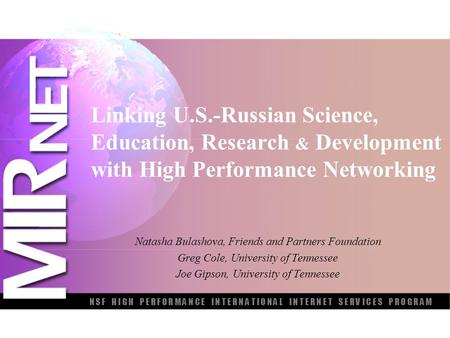 Linking U.S.-Russian Science, Education, Research & Development with High Performance Networking Natasha Bulashova, Friends and Partners Foundation Greg.