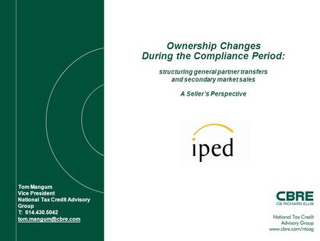 Ownership Changes During the Compliance Period: structuring general partner transfers and secondary market sales Tom Mangum Vice President National Tax.