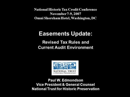 National Historic Tax Credit Conference November 7-9, 2007 Omni Shoreham Hotel, Washington, DC Easements Update: Revised Tax Rules and Current Audit Environment.