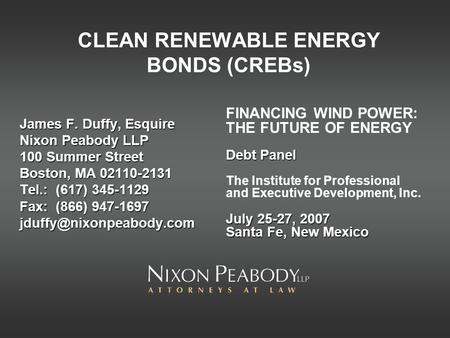 CLEAN RENEWABLE ENERGY BONDS (CREBs) James F. Duffy, Esquire Nixon Peabody LLP 100 Summer Street Boston, MA 02110-2131 Tel.: (617) 345-1129 Fax: (866)