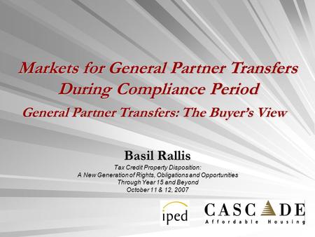 Basil Rallis Tax Credit Property Disposition: A New Generation of Rights, Obligations and Opportunities Through Year 15 and Beyond October 11 & 12, 2007.