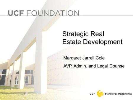 1 Margaret Jarrell Cole AVP, Admin. and Legal Counsel Strategic Real Estate Development.