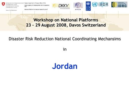 Workshop on National Platforms 23 – 29 August 2008, Davos Switzerland Federal Department of Foreign Affairs FDFA Swiss Agency for Development and Cooperation.