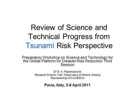 Review of Science and Technical Progress from Tsunami Risk Perspective Preparatory Workshop on Science and Technology for the Global Platform for Disaster.