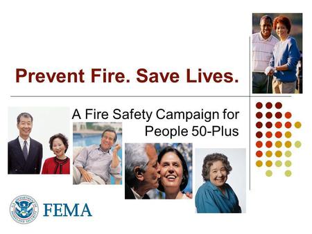 Prevent Fire. Save Lives. A Fire Safety Campaign for People 50-Plus.