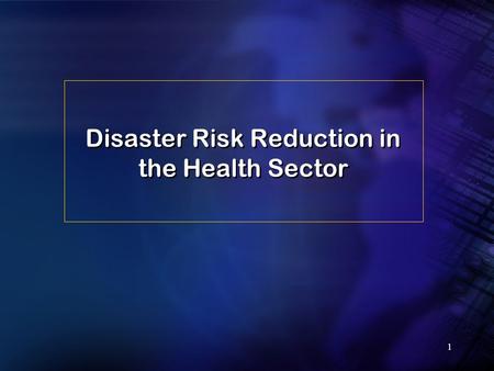 1 Disaster Risk Reduction in the Health Sector. 2 Some traditional risks associated with dissters and emergencies Vector borne disease Epidemics Mental.