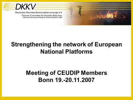 Strengthening the network of European National Platforms Meeting of CEUDIP Members Bonn 19.-20.11.2007.