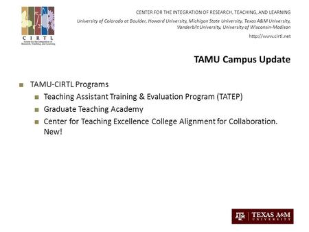 CENTER FOR THE INTEGRATION OF RESEARCH, TEACHING, AND LEARNING University of Colorado at Boulder, Howard University, Michigan State University, Texas A&M.