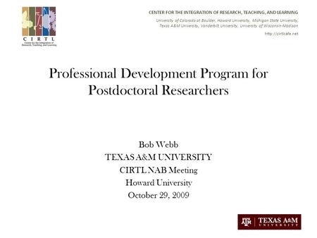 CENTER FOR THE INTEGRATION OF RESEARCH, TEACHING, AND LEARNING University of Colorado at Boulder, Howard University, Michigan State University, Texas A&M.