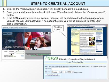 1.Click on the Need a login? Click here. link directly beneath the login boxes. 2.Enter your social security number & birth date. When finished, click.