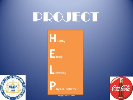 Project HELP 2011 H ealthy E ating L ifestyles P hysical Activity PROJECT 1.