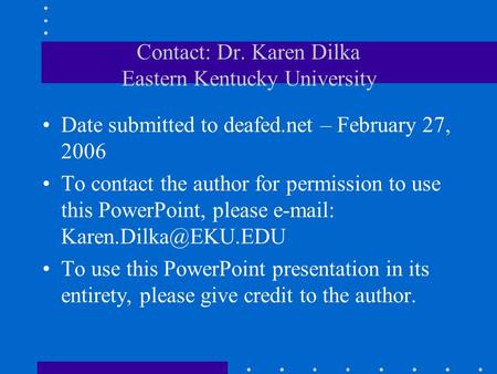 Contact: Dr. Karen Dilka Eastern Kentucky University Date submitted to deafed.net – February 27, 2006 To contact the author for permission to use this.