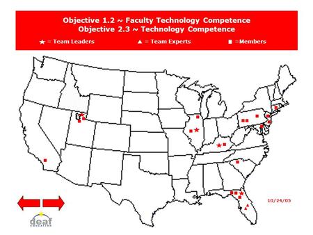 Objective 1.2 ~ Faculty Technology Competence Objective 2.3 ~ Technology Competence = Team Leaders = Team Experts=Members 10/24/05.