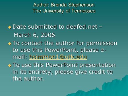 Author: Brenda Stephenson The University of Tennessee Date submitted to deafed.net – Date submitted to deafed.net – March 6, 2006 March 6, 2006 To contact.