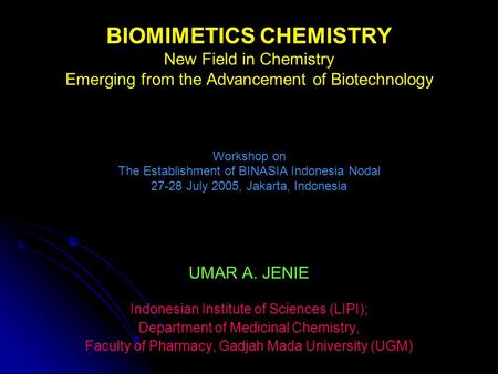 BIOMIMETICS CHEMISTRY New Field in Chemistry Emerging from the Advancement of Biotechnology Workshop on The Establishment of BINASIA Indonesia Nodal 27-28.