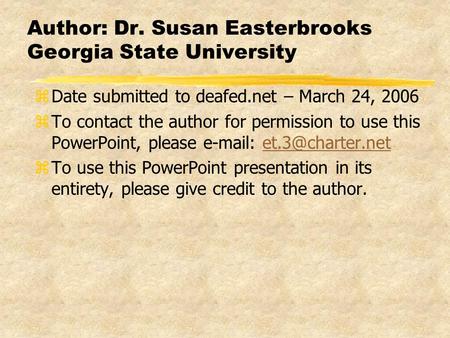 Author: Dr. Susan Easterbrooks Georgia State University zDate submitted to deafed.net – March 24, 2006 zTo contact the author for permission to use this.