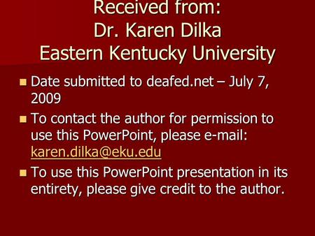 Received from: Dr. Karen Dilka Eastern Kentucky University Date submitted to deafed.net – July 7, 2009 Date submitted to deafed.net – July 7, 2009 To contact.