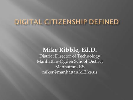 Mike Ribble, Ed.D. District Director of Technology Manhattan-Ogden School District Manhattan, KS