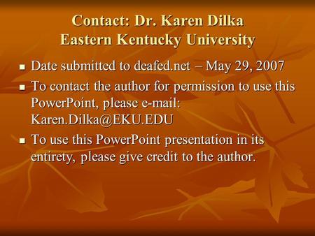 Contact: Dr. Karen Dilka Eastern Kentucky University Date submitted to deafed.net – May 29, 2007 Date submitted to deafed.net – May 29, 2007 To contact.