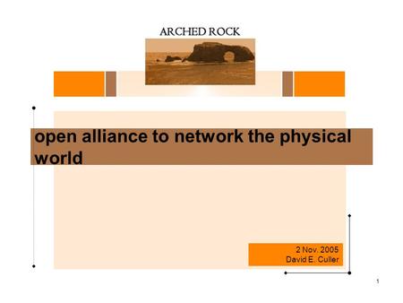 1 open alliance to network the physical world 2 Nov. 2005 David E. Culler.