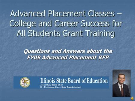 Advanced Placement Classes – College and Career Success for All Students Grant Training Questions and Answers about the FY09 Advanced Placement RFP.