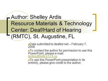 Author: Shelley Ardis Resource Materials & Technology Center: Deaf/Hard of Hearing (RMTC), St. Augustine, FL Date submitted to deafed.net – February 7,