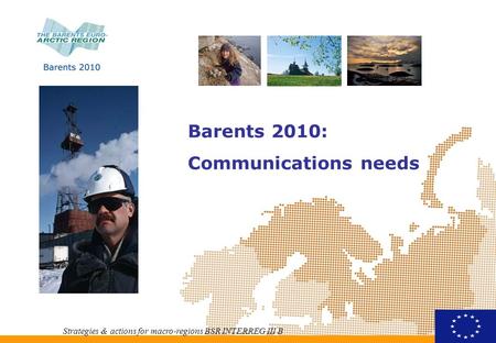 Barents 2010: Communications needs Strategies & actions for macro-regions BSR INTERREG III B.