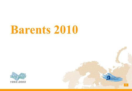 Barents 2010 1. 2 Role of Barents Regional Committe Decision of Barents Regional Council Baltic III B Program Strategic approach Barents 2010 Background.