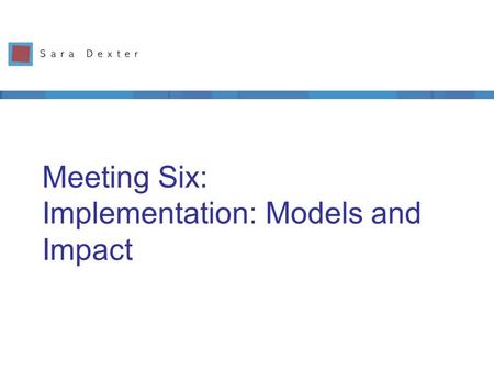 Meeting Six: Implementation: Models and Impact. Leadership by team puts these into place ETIPS Classroom Level (integration) 1.Learning outcomes drive.