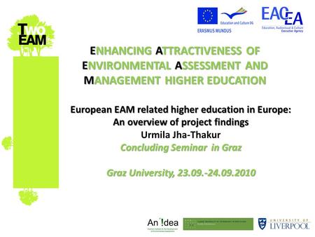 ENHANCING ATTRACTIVENESS OF ENVIRONMENTAL ASSESSMENT AND MANAGEMENT HIGHER EDUCATION European EAM related higher education in Europe: An overview of project.