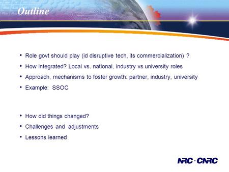 Outline Role govt should play (id disruptive tech, its commercialization) ? How integrated? Local vs. national, industry vs university roles Approach,