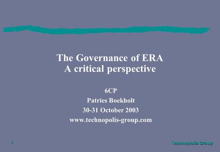 Technopolis Group 1 The Governance of ERA A critical perspective 6CP Patries Boekholt 30-31 October 2003 www.technopolis-group.com.