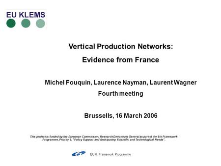 EU 6. Framework Programme This project is funded by the European Commission, Research Directorate General as part of the 6th Framework Programme, Priority.