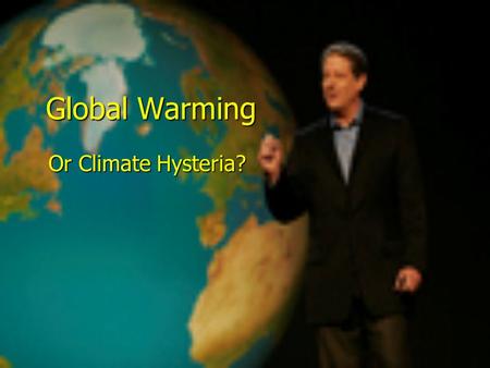 Global Warming Or Climate Hysteria?. The Long View The Earth has repeatedly experienced climate change throughout its long history The Earth has repeatedly.