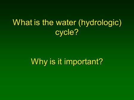 What is the water (hydrologic) cycle? Why is it important?