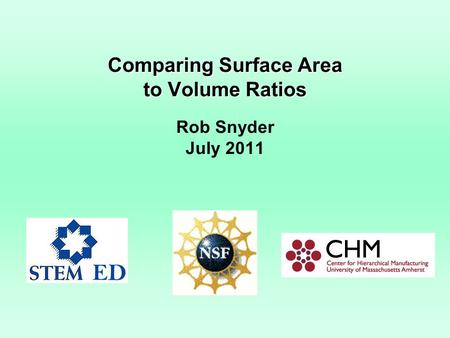 Comparing Surface Area to Volume Ratios Rob Snyder July 2011