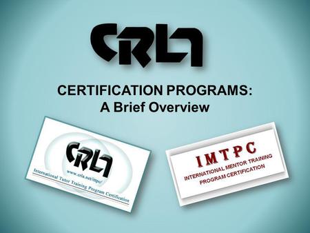 CERTIFICATION PROGRAMS: A Brief Overview. 28 Years ago 1985 - Need Identified Informal Discussion began about tutoring & the need for training tutors.