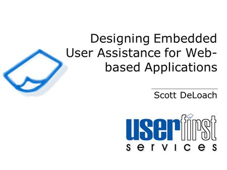 Designing Embedded User Assistance for Web- based Applications Scott DeLoach.