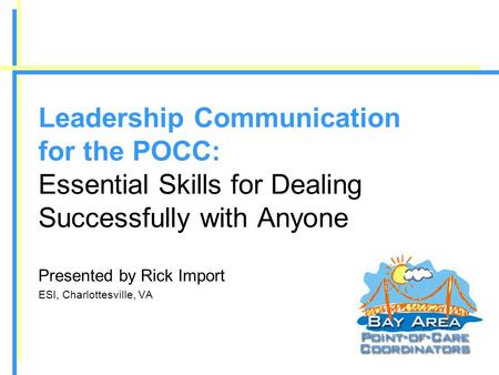 Leadership Communication for the POCC: Essential Skills for Dealing Successfully with Anyone Presented by Rick Import ESI, Charlottesville, VA.