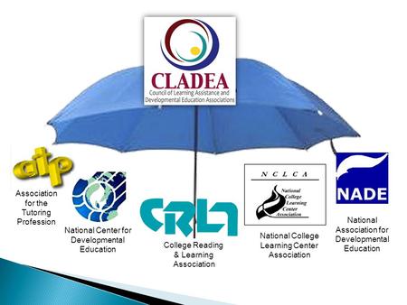 Association for the Tutoring Profession National Center for Developmental Education College Reading & Learning Association National College Learning Center.