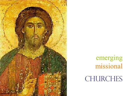 Emerging missional churches. 1.Recentering the gospel on Christ and the Kingdom of God 2.Engaging culture without a sacred- secular dualism 3.Doing life.